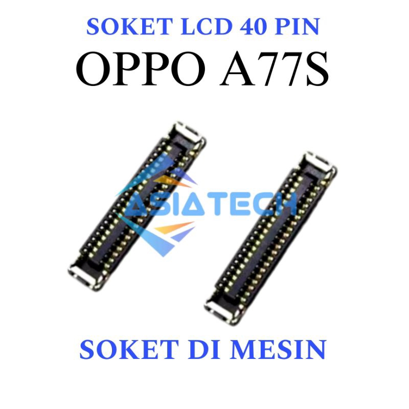 SOKET LCD OPPO A77S SOKET KONEKTOR LCD DI MESIN 40PIN ORIGINAL NEW