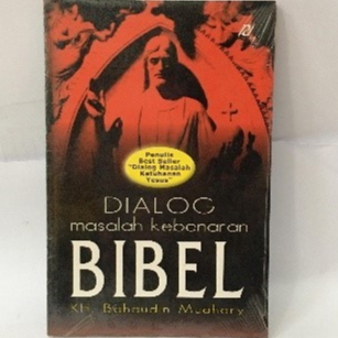 Dialog Masalah Kebenaran Bibel - Bahaudin Mudhary - PROG