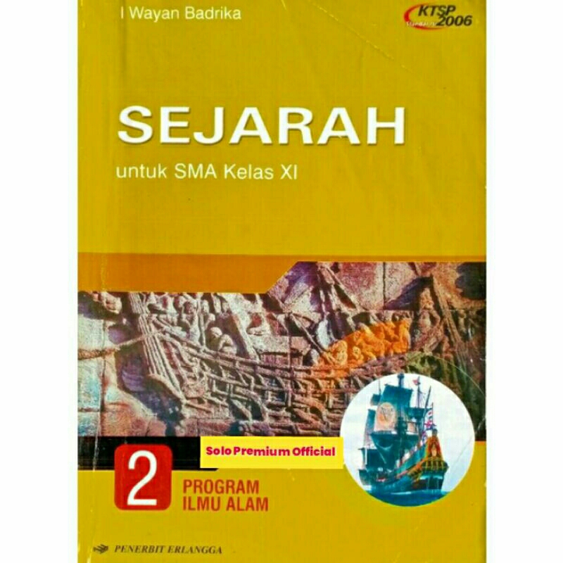 Buku Sejarah SMA Sejarah 2 untuk SMA Kelas XI 11 KTSP 2006 Program Ilmu Alam 2 Wayan Badrika Erlangg