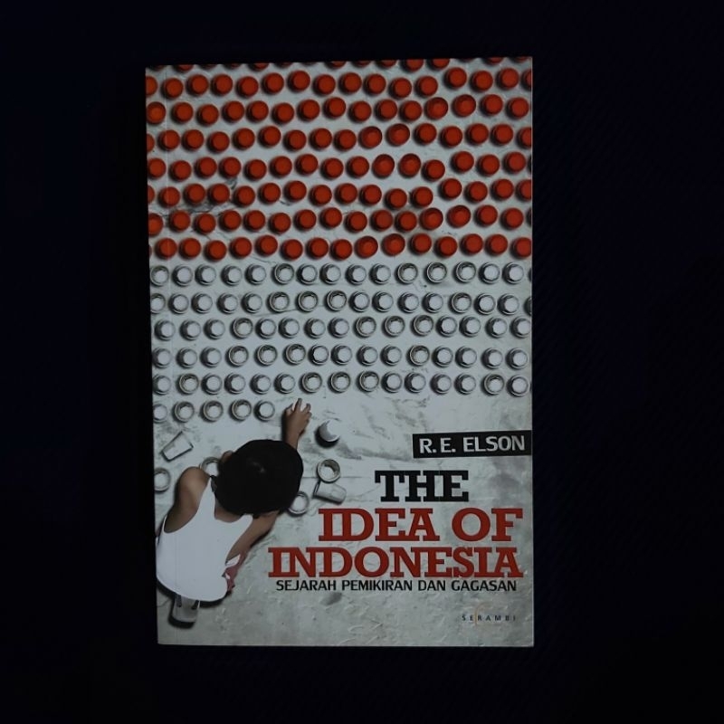 Buku Langka Original ● The Idea Of Indonesia ▪︎ Sejarah Pemikiran dan Gagasan ■ R.E. ELSON
