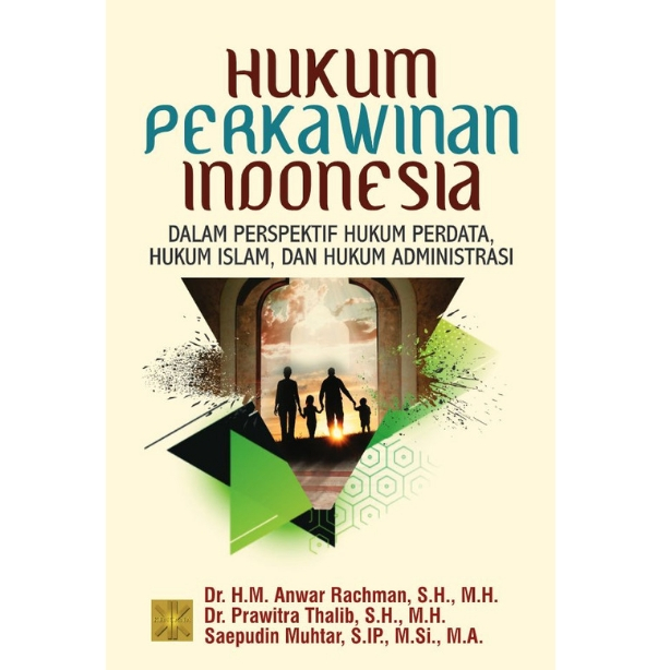 Hukum Perkawinan Indonesia Dalam Perspektif Hukum Perdata, Hukum Islam & hukum Administrasi -  Anwar