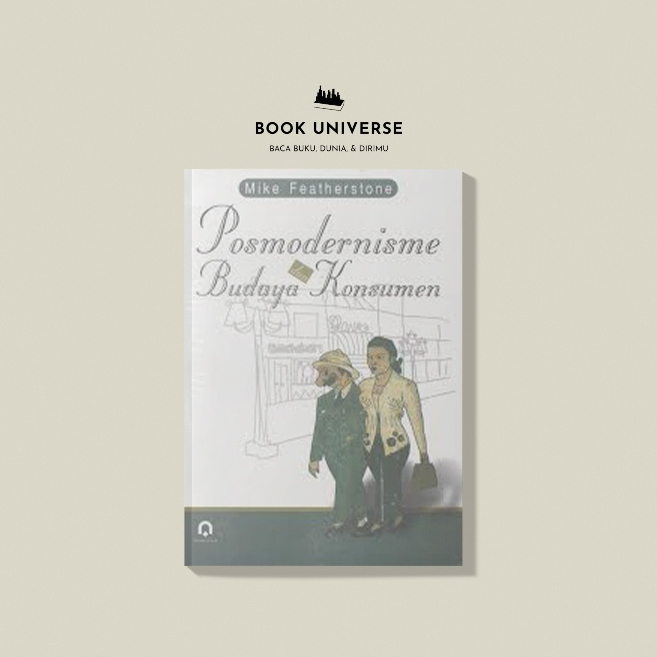 POSMODERNISME DAN BUDAYA KONSUMEN - MIKE FEATHERSTONE