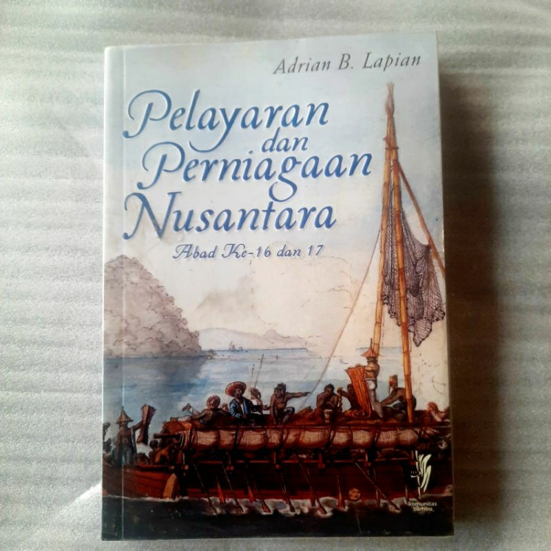PELAYARAN dan PERNIAGAAN NUSANTARA Abad Ke 16 dan 17 ~ ADRIAN B LAPIAN