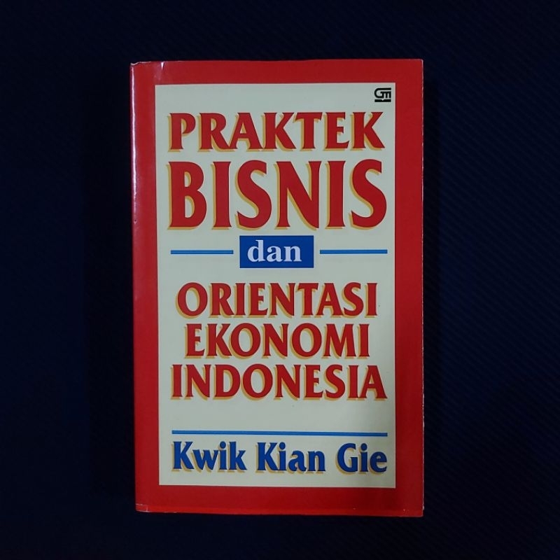 Buku Original • Praktek Bisnis dan Orientasi Ekonomi Indonesia / KWIK KIAN GIE