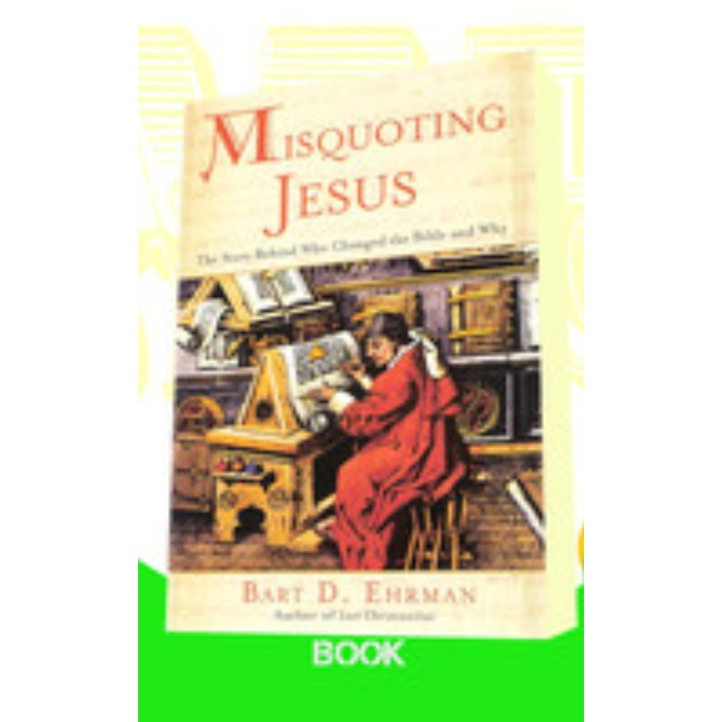 Misquoting Jesus: The Story Behind Who Changed the Bible and Why
