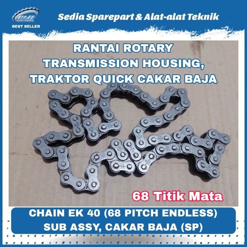 RANTAI ROTARY TRANSMISSION HOUSING TRAKTOR QUICK CAKAR BAJA CHAIN EK 40 (68 PITCH ENDLESS) SUB ASSY,
