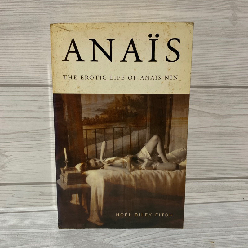 Anais the erotic life of anais nin by Noel riley fitch