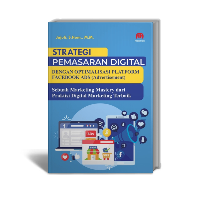Strategi Pemasaran Digital dengan Optimalisasi Platform Facebook Ads (Advertisement) : Sebuah Market