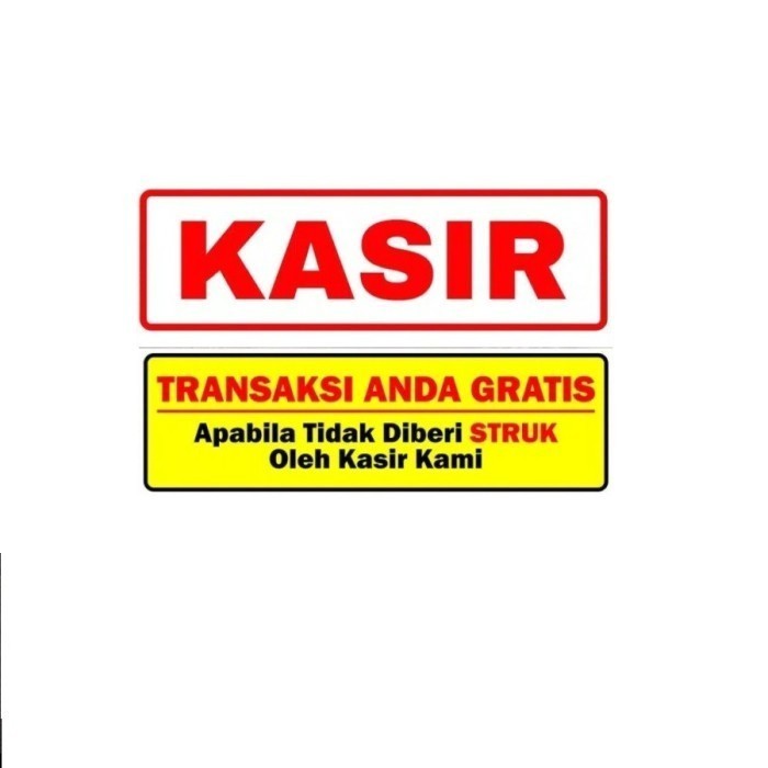 

STICKER KASIR/TRANSAKSI ANDA GRATIS APABILA TIDAK DIBERI STRUK OLEH KASIR KAMI 30X10