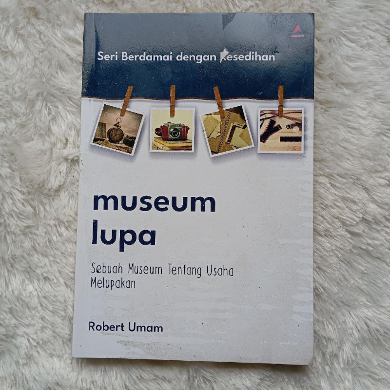 museum lupa : sebuah museum tentang usaha melupakan