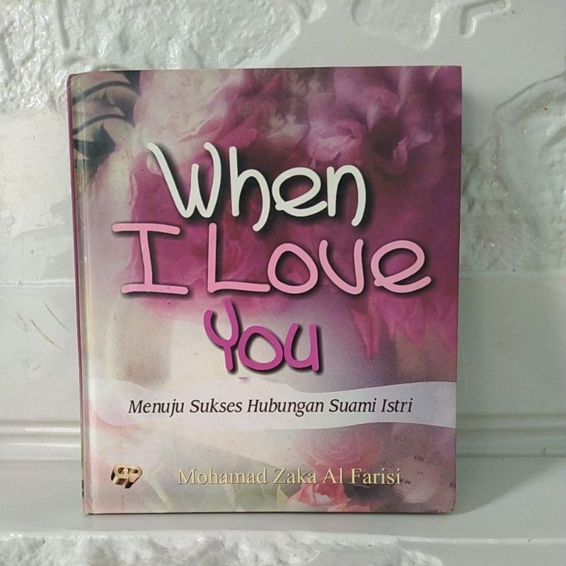 BUKU ORIGINAL WHEN I LOVE YOU Menuju Sukses Hubungan Suami istri By Mohammad Zaka Al Farisi