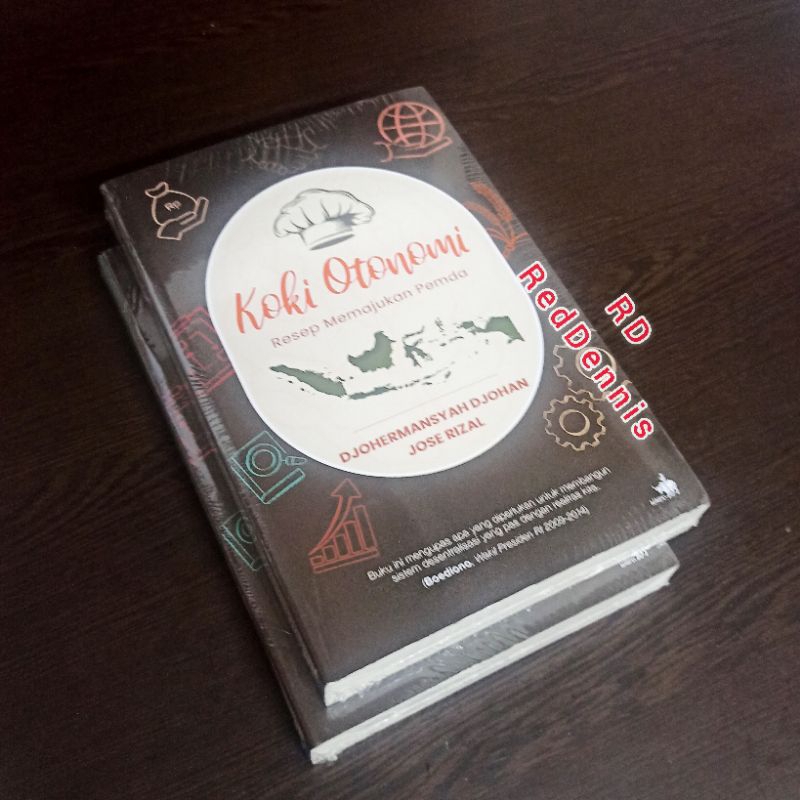 Koki Otonomi : Resep Memajukan Pemda - PROF. DJOHERMANSYAH DJOHAN, JOSE RIZAL