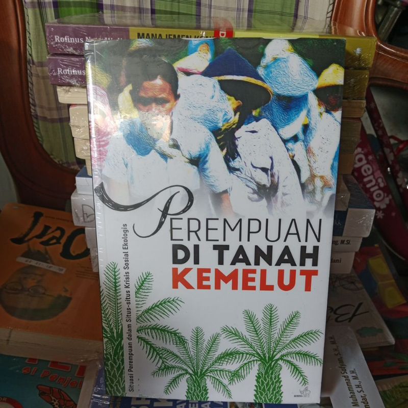 Perempuan Di Tanah Kemelut. Situasi Perempuan dalam Situs-situs Krisis Sosial Ekologi