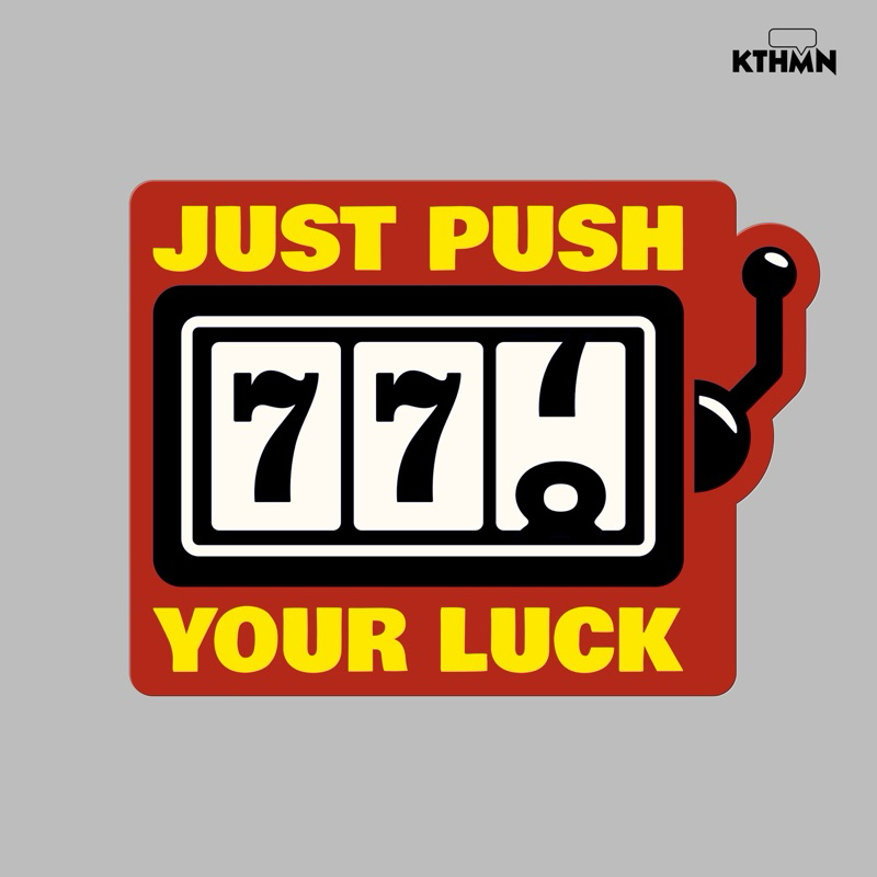 

Just Push Your Luck - Vinyl Sticker | SS - 111