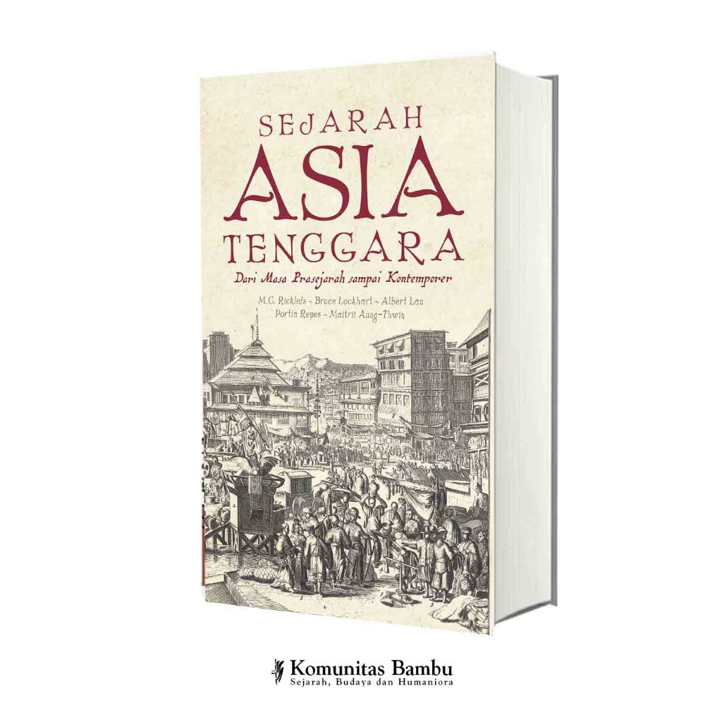 SEJARAH ASIA TENGGARA: Dari Masa Prasejarah sampai Kontemporer (Cet-1)