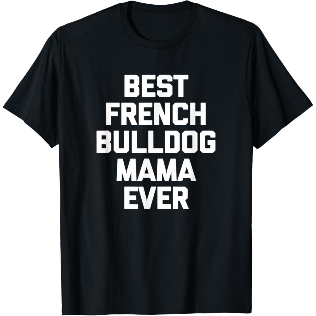 Kaos Best French Bulldog Mama Ever, ucapan lucu, anjing anjing