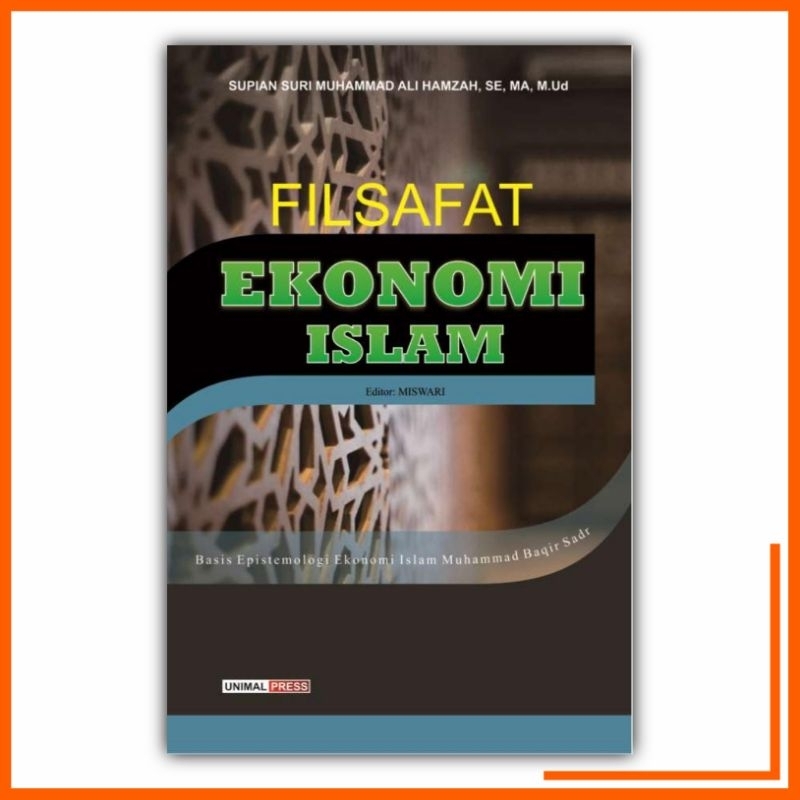 Filsafat Ekonomi Islam: Basis Epistemologi Ekonomi Islam Muhammad Baqir Sadr