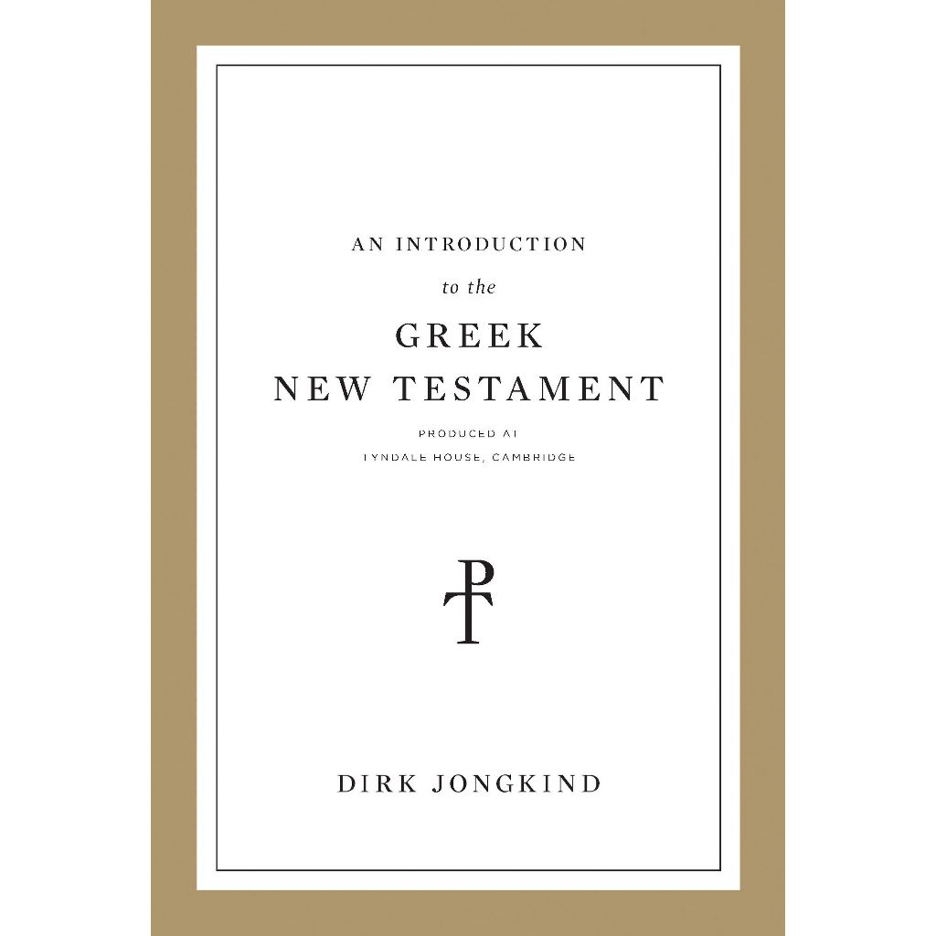 

An Introduction to the Greek New Testament, Produced at Tyndale House, Cambridge Dirk Jongkind