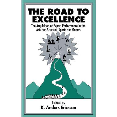 

The Road To Excellence: The Acquisition of Expert Performance in the..K. Anders Ericsson
