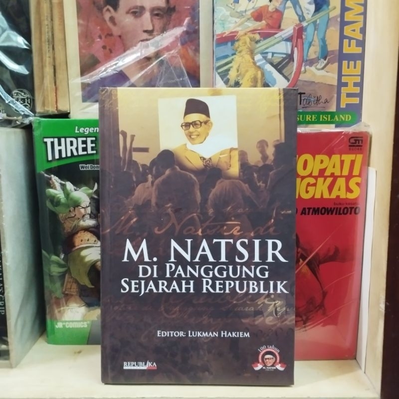 M Natsir Di Panggung Sejarah Republik - Lukman  Hakiem