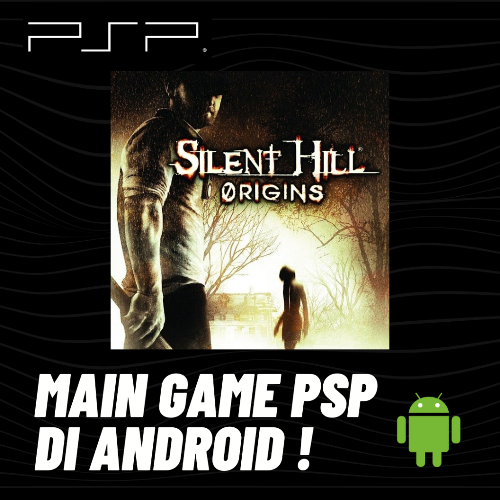 MAIN GAME PSP - SILENT HILL ORIGINS - DI ANDROID