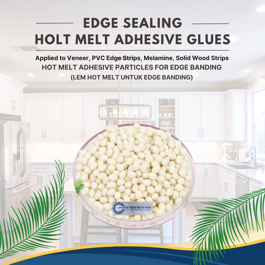Lem Hotmelt Edge Banding - Lem Mesin Edge Banding - Lem Hot Melt