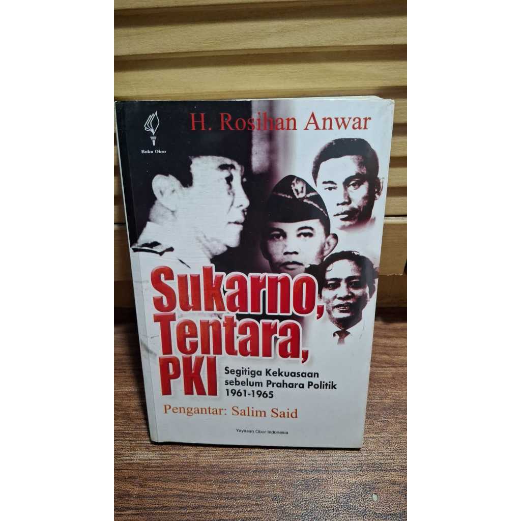 Sukarno, Tentara, PKI: Segitiga Kekuasaan Sebelum Prahara Politik 1961-1965