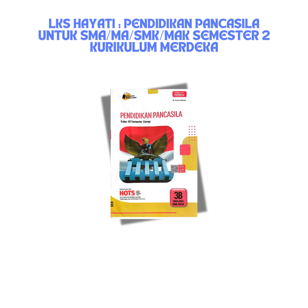 LKS Hayati : Pendidikan Pancasila untuk SMA/MA/SMK/MAK Semester 2 Kurikulum Merdeka
