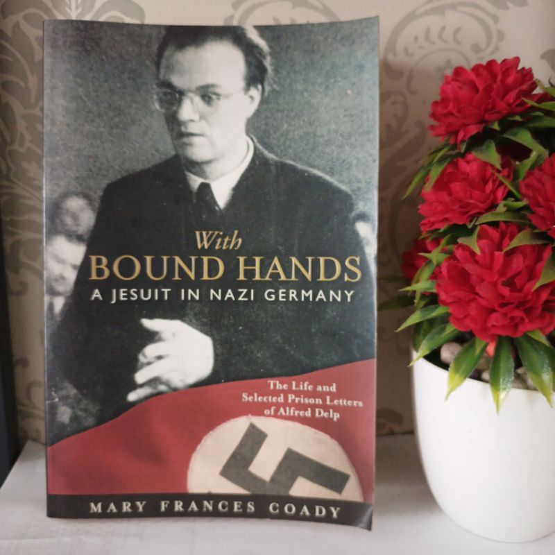 ORIGINAL BUKU IMPORT - WITH BOUND HANDS A JESUIT IN NAZI GERMANY, The Life And Selected Prison Lette