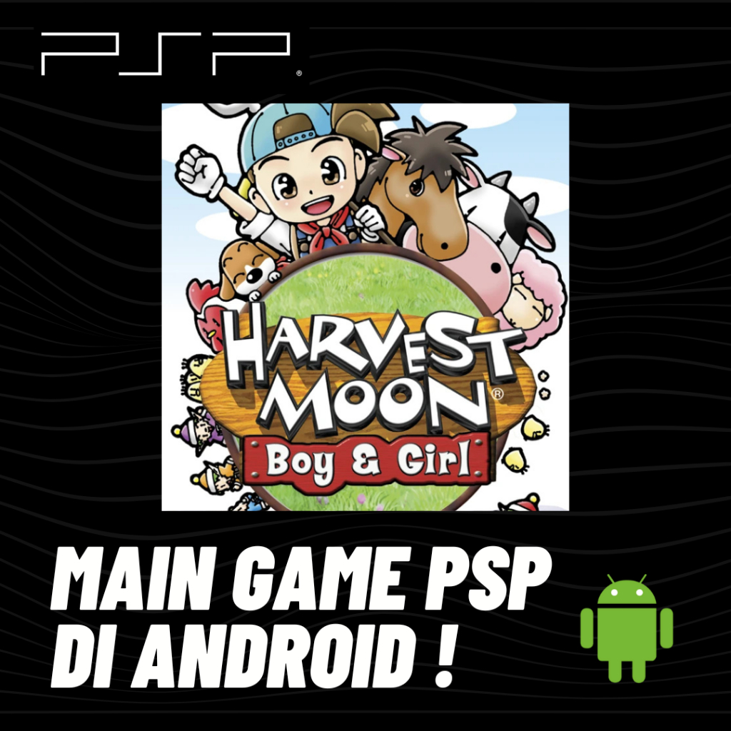 MAIN GAME PSP - HARVEST MOON : BOY & GIRL ( BACK TO NATURE ) - DI ANDROID