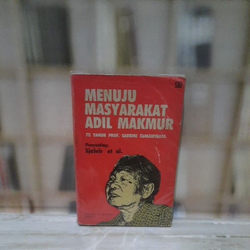 Menuju Masyarakat Adil Makmur - 70 Tahun Prof Sarbini Sumawinata - Original