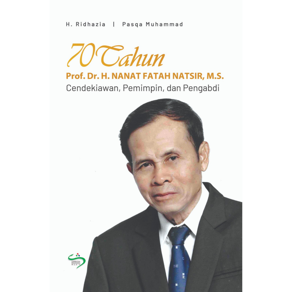 70 Tahun Prof. Dr. H. Nanat Fatah Natsir, M.S. : Cendekiawan, Pemimpin dan Pengabdi
