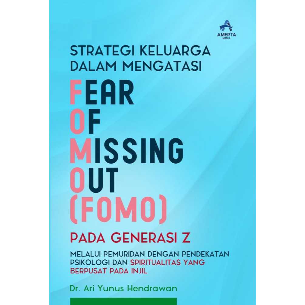 Buku Strategi Keluarga Mengatasi Fear Of Missing Out (FOMO) Pada Generasi Z l Dr. Ari Yunus Hendrawa