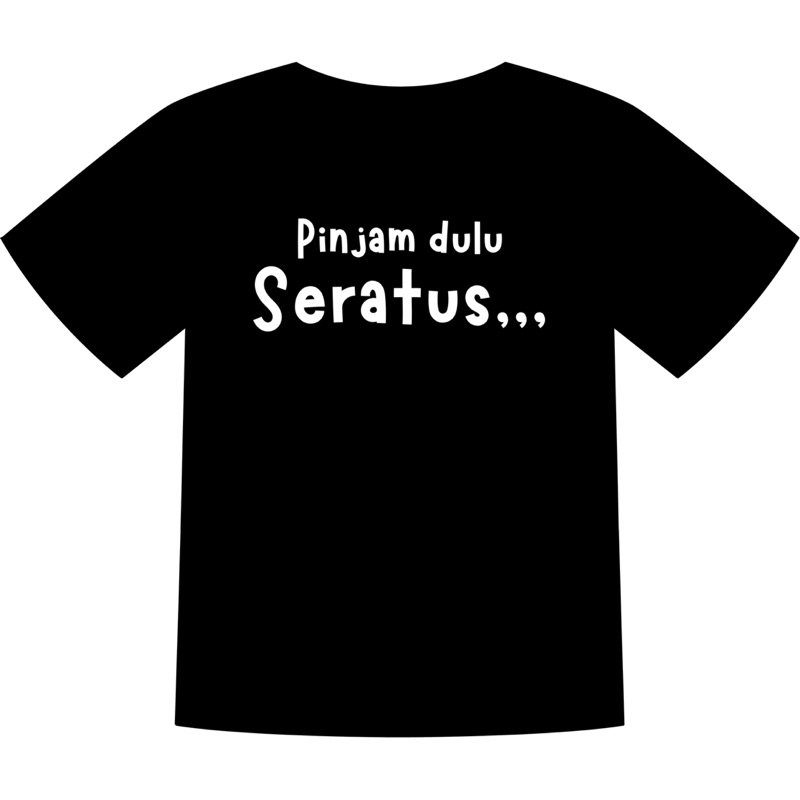 KAOS PINJAM DULU SERATUS