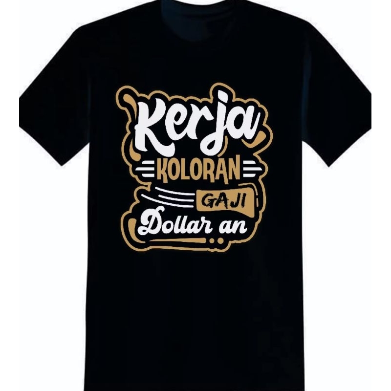 KAOS KATA2 VIRAL,KAOS OBLONG,KERJA KOLORAN GAJI DOLARAN