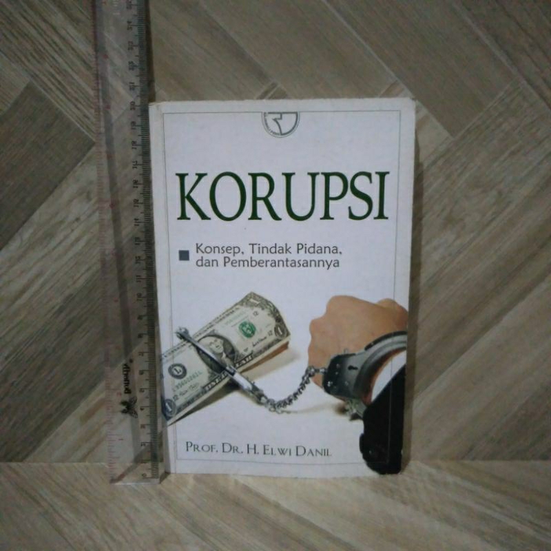 KORUPSI Konsep,Tindak Pidana,Dan Pemberantasannya By Prof.Dr.H.Elwi Danil