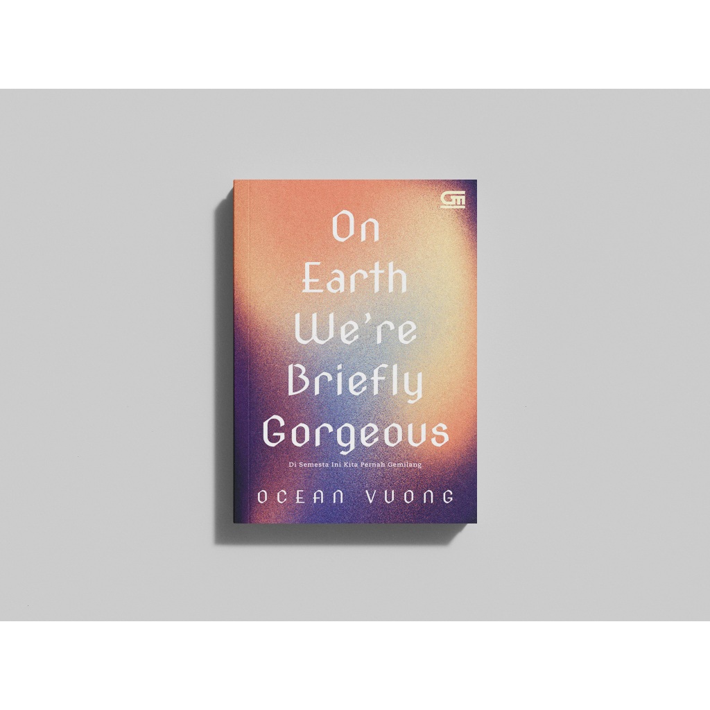 Di Semesta Ini Kita Pernah Gemilang (On Earth Were Briefly Gorgeous) (Ocean Vuong)