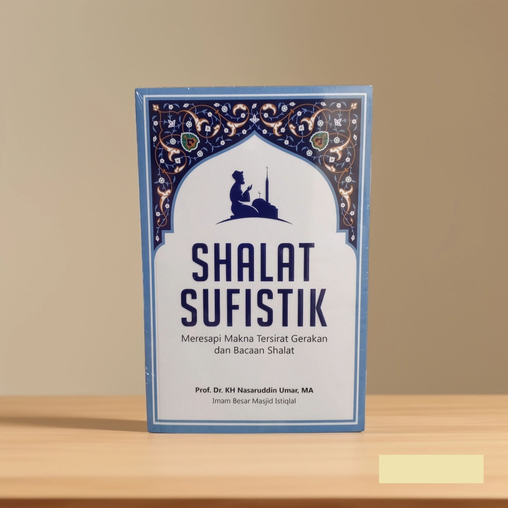 Shalat Sufistik: Meresapi Makna Tersirat Gerakan dan Bacaan Shalat | Nasaruddin Umar (Buku Islam)