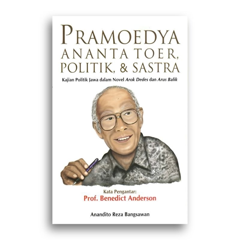 Buku Pramoedya Ananta Toer, Politik, dan Sastra Kajian Politik Jawa dalam Novel Arok Dedes dan Arus 
