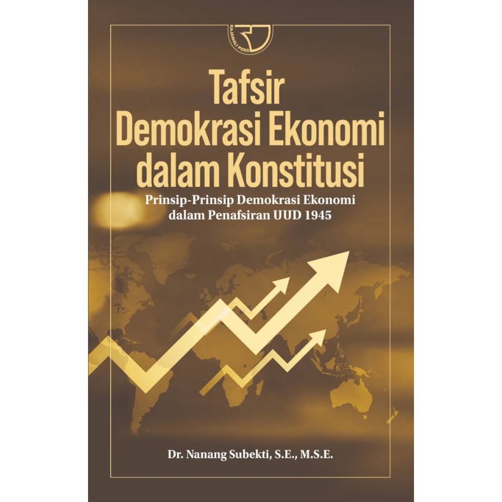 Tafsir Demokrasi Ekonomi dalam Konstitusi: Prinsip-Prinsip Demokrasi Ekonomi dalam Penafsiran UUD 19