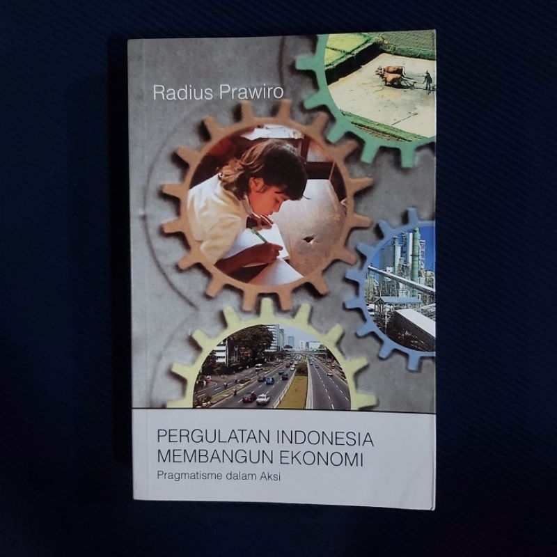 Buku Original ● Pergulatan Indonesia Membangun Ekonomi ☆ Pragmatisme Dalam Aksi ■ RADIUS PRAWIRO