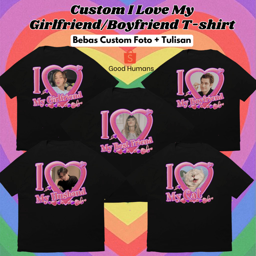 Baju Kaos I Love My BoyFriend / Girlfriend / My Husband / My wife / My BestFriend / My cat Custom T-