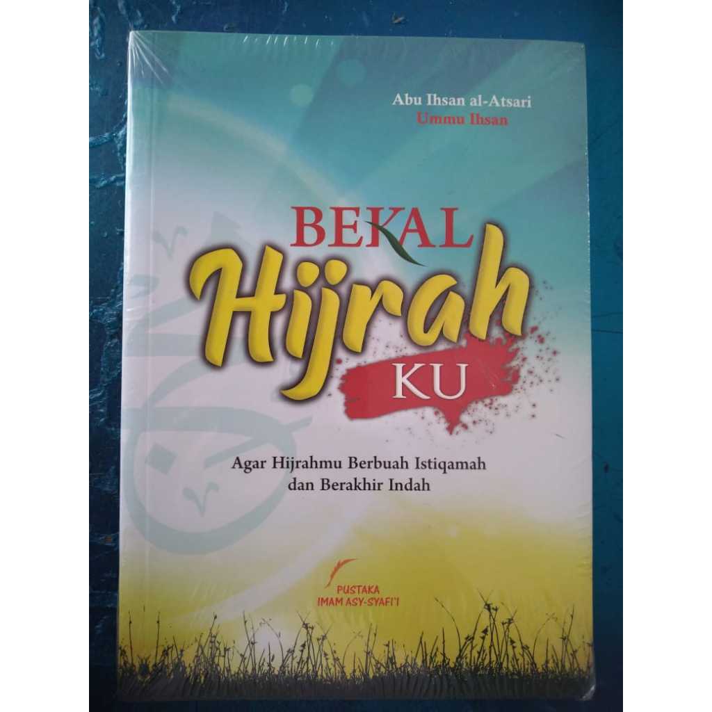 Bekal Hijrahku Agar Hijrahmu Berbuah Istiqamah dan Berakhir Indah