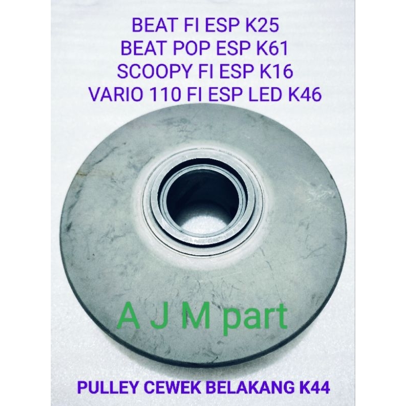 PULLY PULLEY CEWEK BELAKANG K44 HONDA BEAT POP ESP BEAT FI ESP SCOOPY FI ESP VARIO 110 FI ESP
