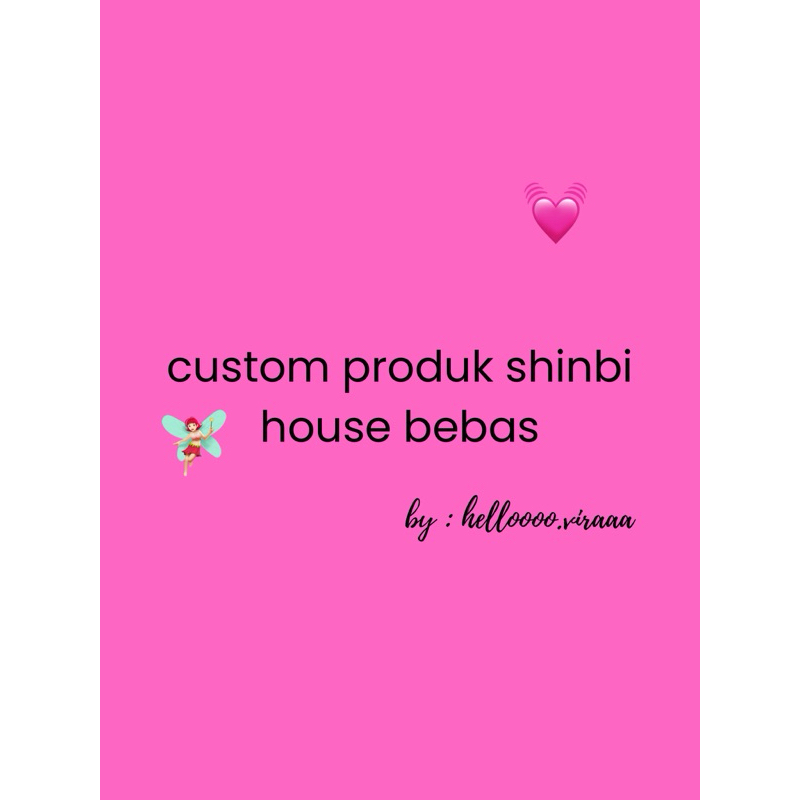 custom produk shinbi’s house bebas (baca deskripsi)