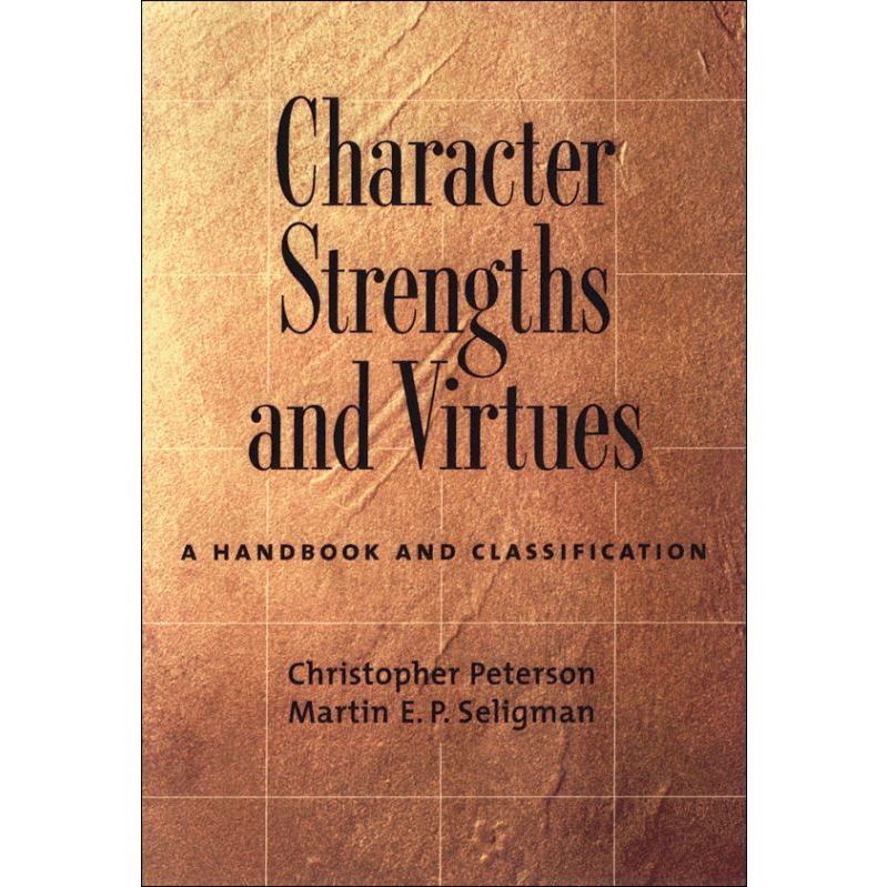 

Character Strengths and Virtues: A Handbook and Classification, Christopher Peterson, Martin Seligman