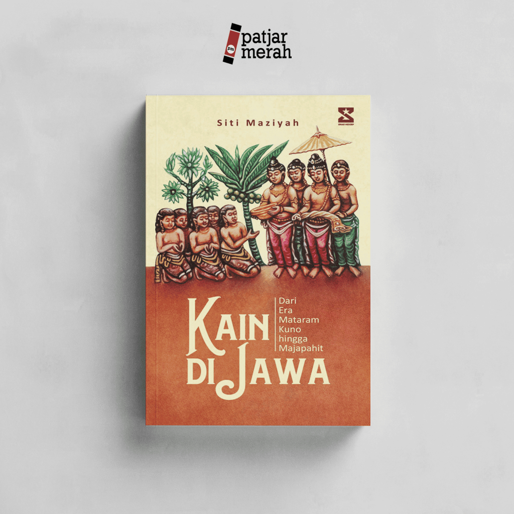 Buku Kain di Jawa Dari Era Mataram Kuno hingga Majapahit - Siti Maziyah - Sinar Hidoep