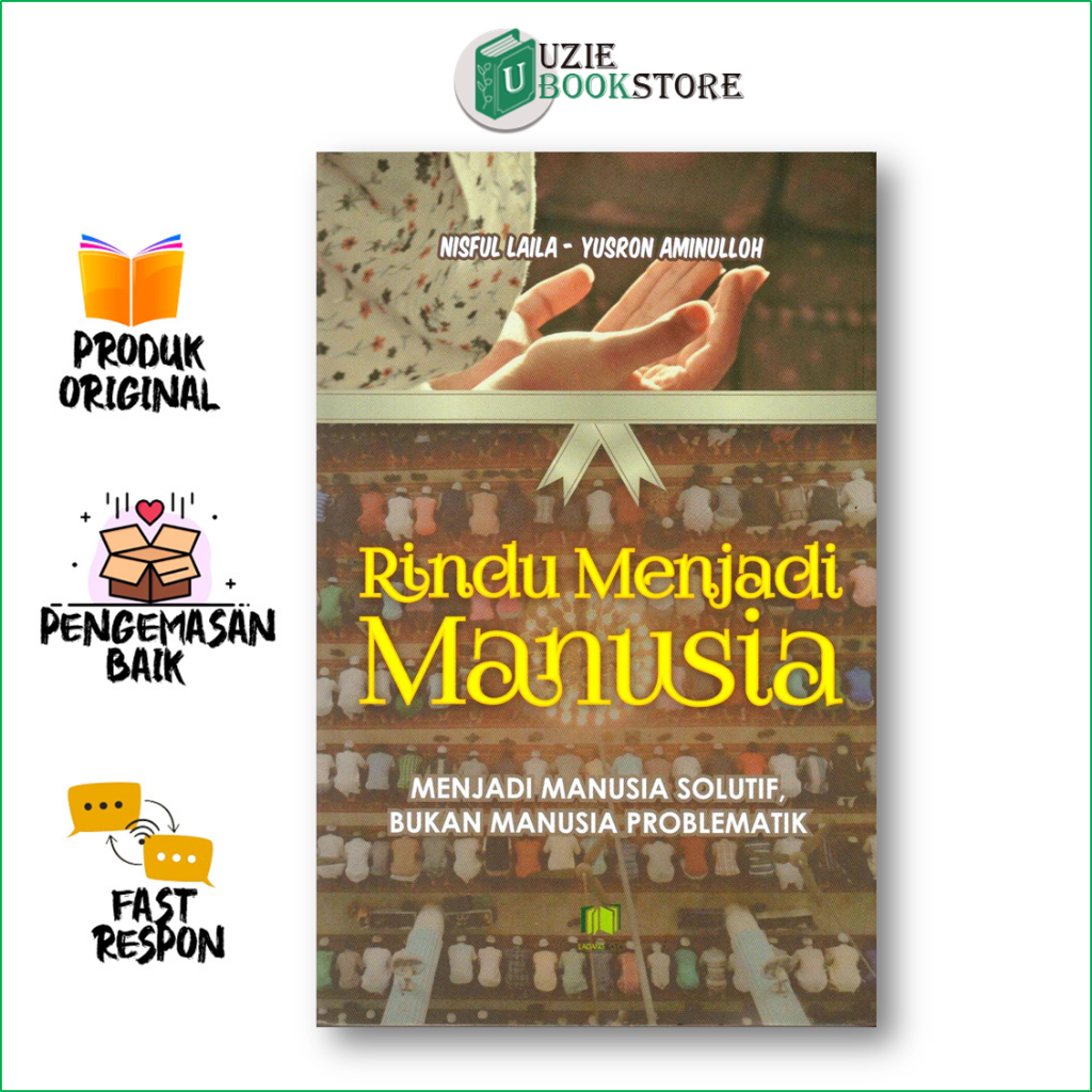 Rindu Menjadi Manusia Menjadi Manusia Solutif Bukan Manusia Problematik