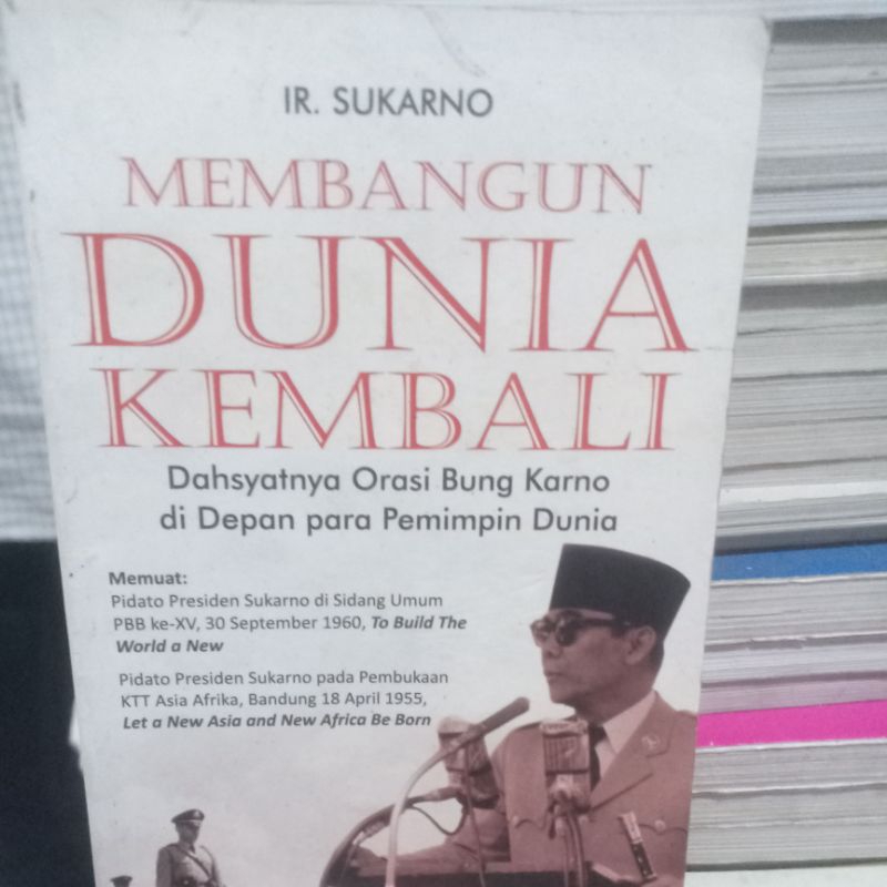 BUKU BEKAS MEMBANGUN DUNIA KEMBALI, DAHSYATNYA ORASI BUNG KARNO DI DEPAN PARA PEMIMPIN DUNIA