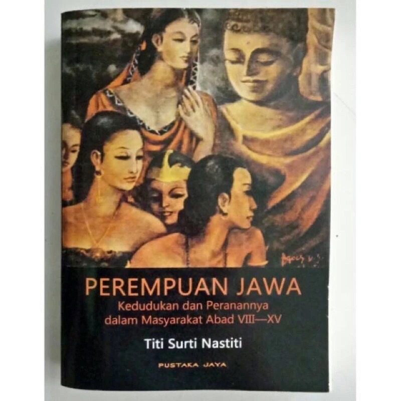 PEREMPUAN JAWA : Kedudukan dan Peranannya Dalam Masyarakat Abad VIII-XV - Titi Surti Nastiti